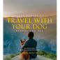 Fifty Places to Travel with Your Dog Before You Die: Dog Experts Share the World's Greatest Destinations - Hardcover