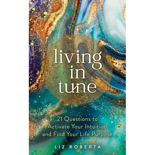 Living in Tune: 21 Questions to Activate Your Intuition and Find Your Life Purpose - Paperback