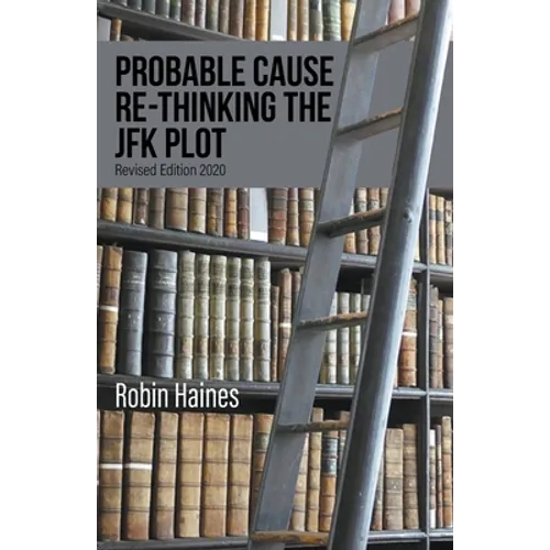 Probable Cause Re-Thinking the JFK Plot - Paperback