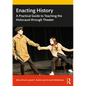 Enacting History: A Practical Guide to Teaching the Holocaust through Theater - Paperback