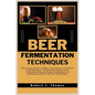 Beer Fermentation Techniques: The Art and Science of Beer Fermentation: A Guide to Yeast Selection, Fermentation Equipment's, Troubleshooting, and F - Paperback