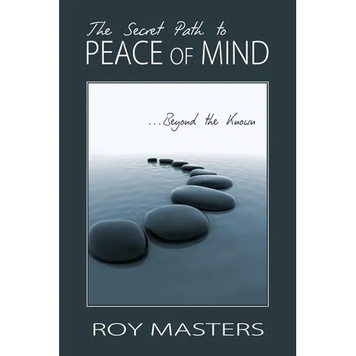 The Secret Path to Peace of Mind: Beyond the Known - Paperback