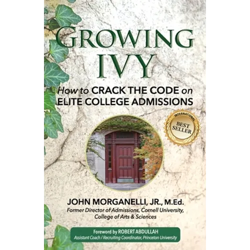 Growing Ivy: How to Crack the Code on Elite College Admissions - Paperback