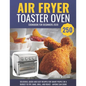 Air Fryer Toaster Oven Cookbook for Beginners 2020: 250 Delicious, Quick and Easy Recipes for Smart People on a Budget to Fry, Bake, Grill, and Roast - Paperback