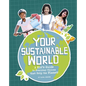 Your Sustainable World: A Kid's Guide to Everyday Choices That Help the Planet! - Paperback