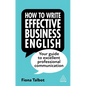 How to Write Effective Business English: Your Guide to Excellent Professional Communication - Hardcover