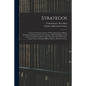 Strategos: A Series Of American Games Of War, Based Upon Military Principles And Designed For The Assistance Both Of Beginners An - Paperback