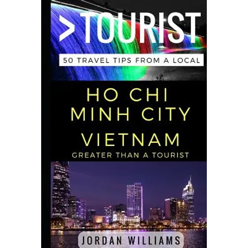 Greater Than a Tourist - Ho Chi Minh City Vietnam: 50 Travel Tips from a Local - Paperback