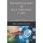Spearheading AI Self-Driving Cars: Practical Advances in Artificial Intelligence and Machine Learning - Paperback