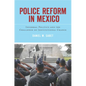Police Reform in Mexico: Informal Politics and the Challenge of Institutional Change - Hardcover