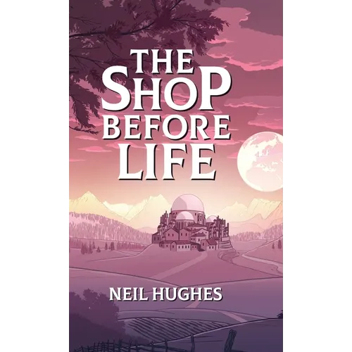 The Shop Before Life - Hardcover