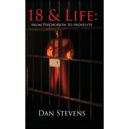 18 and Life: From Psychopath to Proselyte - Hardcover