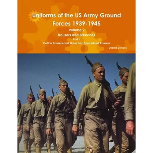 Uniforms of the US Army Ground Forces 1939-1945, Volume 2 Pt II Trousers and Breeches - Paperback