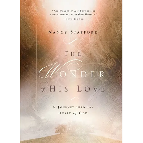 Wonder of His Love: A Journey Into the Heart of God - Paperback
