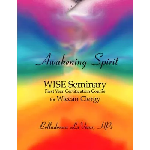 Awakening Spirit: Wise Seminary, First Year Certification for Wiccan Clergy - Paperback