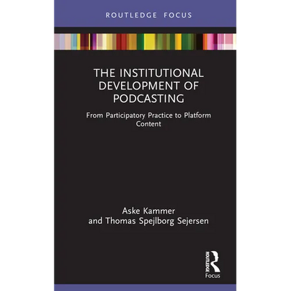 The Institutional Development of Podcasting: From Participatory Practice to Platform Content - Hardcover