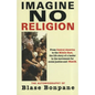Imagine No Religion: The Autobiography of Blase Bonpane: The Autobiography of Blase Bonpane - Paperback