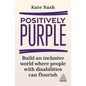 Positively Purple: Build an Inclusive World Where People with Disabilities Can Flourish - Hardcover