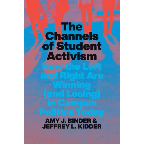 The Channels of Student Activism: How the Left and Right Are Winning (and Losing) in Campus Politics Today - Hardcover