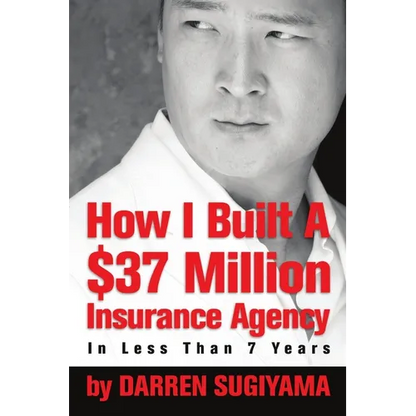 How I Built A $37 Million Insurance Agency In Less Than 7 Years - Paperback