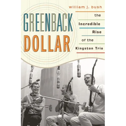 Greenback Dollar: The Incredible Rise of The Kingston Trio - Paperback