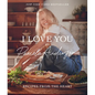 I Love You: Recipes from the Heart (a Cookbook) - Hardcover