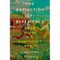 The Extinction of Experience: Being Human in a Disembodied World - Paperback