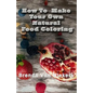 How To Make Your Own Natural Food Coloring - Paperback