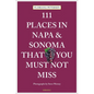 111 Places in Napa and Sonoma That You Must Not Miss - Paperback