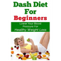 DASH Diet For Beginners: Lower Your Blood Pressure For Healthy Weight Loss - Paperback
