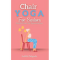 Chair Yoga for Seniors: Gentle Poses for Rejuvenation - Paperback