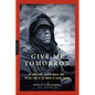 Give Me Tomorrow: The Korean War's Greatest Untold Story -- The Epic Stand of the Marines of George Company - Paperback