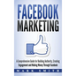 Facebook Marketing: A Comprehensive Guide for Building Authority, Creating Engagement and Making Money Through Facebook - Hardcover