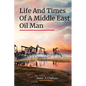 Life and Times of a Middle East Oil Man - Paperback