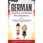 German Short Stories for Beginners Book 1: Over 100 Dialogues and Daily Used Phrases to Learn German in Your Car. Have Fun & Grow Your Vocabulary, wit - Paperback
