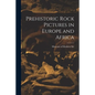 Prehistoric Rock Pictures in Europe and Africa - Paperback