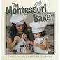 The Montessori Baker - Hardcover