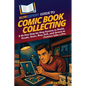 HowExpert Guide to Comic Book Collecting: A 60-Day Step-by-Step System to Build, Grade, Store, Buy, Sell, and Invest in Comics Like a Pro - Paperback
