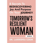 Tomorrow's Resilient Woman (JOURNAL): 8 Secrets To Rediscovering Joy And Purpose On Your Journey - Paperback