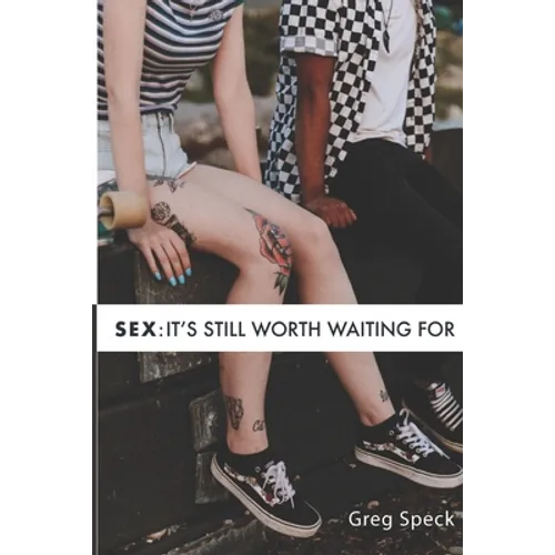 Sex: It's Still Worth Waiting For - Paperback