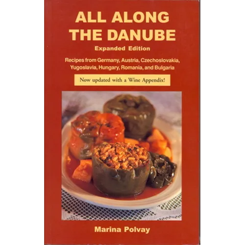 All Along the Danube: Recipes from Germany, Austria, Czechoslovakia, Yugoslavia, Hungary, Romania and Bulgaria - Paperback