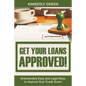 Get Your Loans Approved!: Unbelievably Easy and Legal Ways to Improve Your Credit Score - Paperback