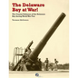The Delaware Bay at War!: The Coastal Defenses of the Delaware Bay during World War Two - Paperback