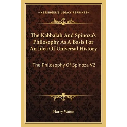 The Kabbalah And Spinoza's Philosophy As A Basis For An Idea Of Universal History: The Philosophy Of Spinoza V2 - Paperback