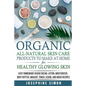 Organic All-Natural Skin Products to Make at Home for Healthy Glowing Skin: Easy Homemade Vegan Cream, Lotion, Moisturizer, Body Butter, Makeup, Toner - Paperback