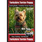 Yorkshire Terrier Puppy Training Book for Yorkshire Terrier Puppies By BoneUP DOG Training: Are You Ready to Bone Up? Easy Training * Fast Results Yor - Paperback