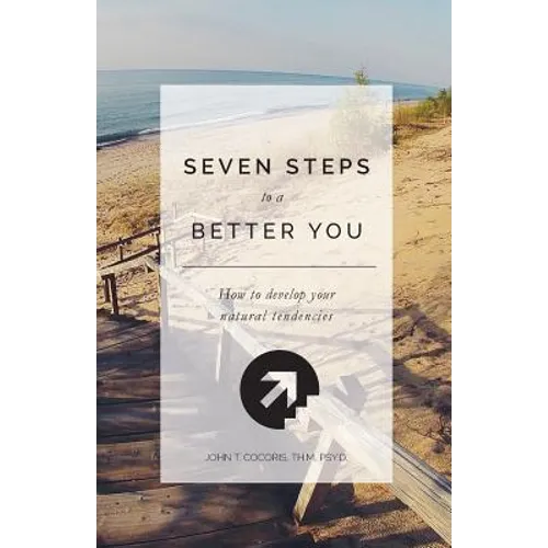7 Steps To A Better You: How To Develop Your Natural Tendencies - Paperback