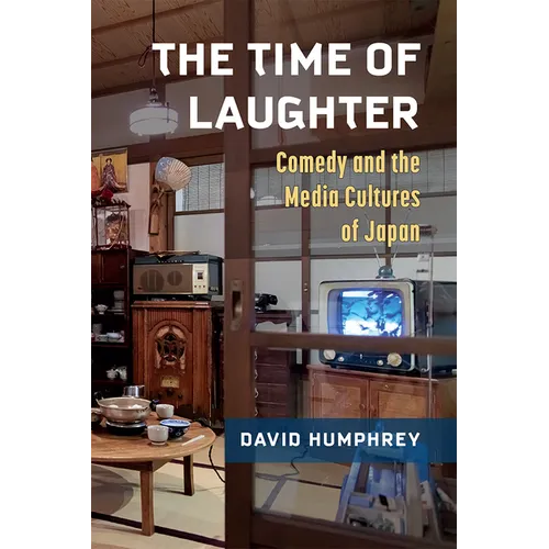 The Time of Laughter: Comedy and the Media Cultures of Japan Volume 101 - Paperback