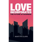 Love Incorporated: The Future of Business - Hardcover