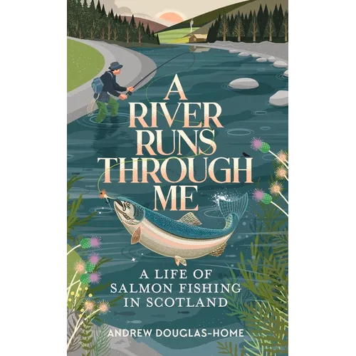 A River Runs Through Me: A Life of Salmon Fishing in Scotland - Paperback